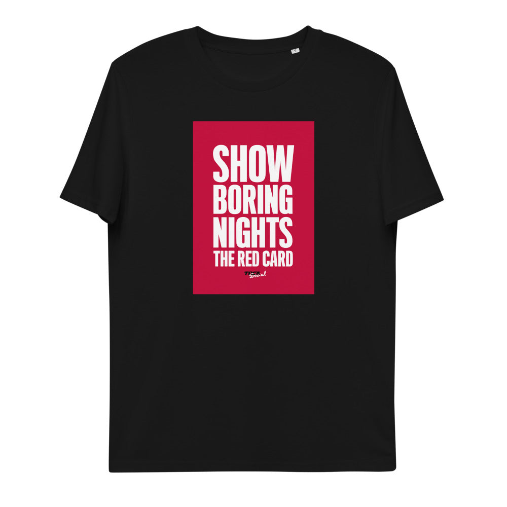 Unisex organic cotton t-shirt - Show boring nights the red card (3 colours)
